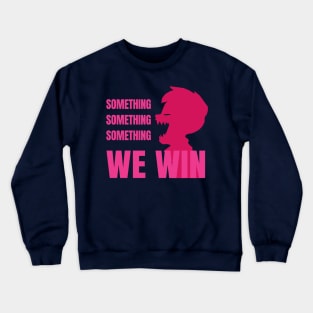 Something Something Something... We Win-Pink Crewneck Sweatshirt